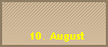 10. August