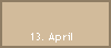 13. April