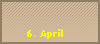 6. April