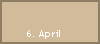 6. April