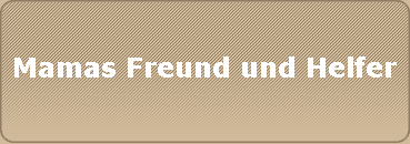 Mamas Freund und Helfer