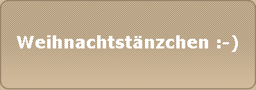 Weihnachtstnzchen :-)